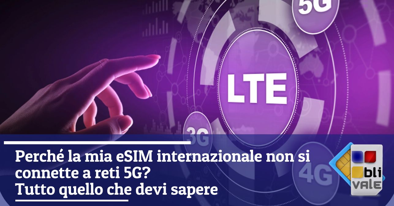 blivale_image_it_Perché la mia eSIM internazionale non si connette a reti 5G_643x337 Perché la mia eSIM internazionale non si connette a reti 5G? Tutto quello che devi sapere